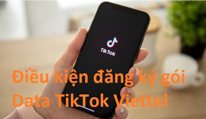 Điều kiện đăng ký gói data Tik Tok Viettel 